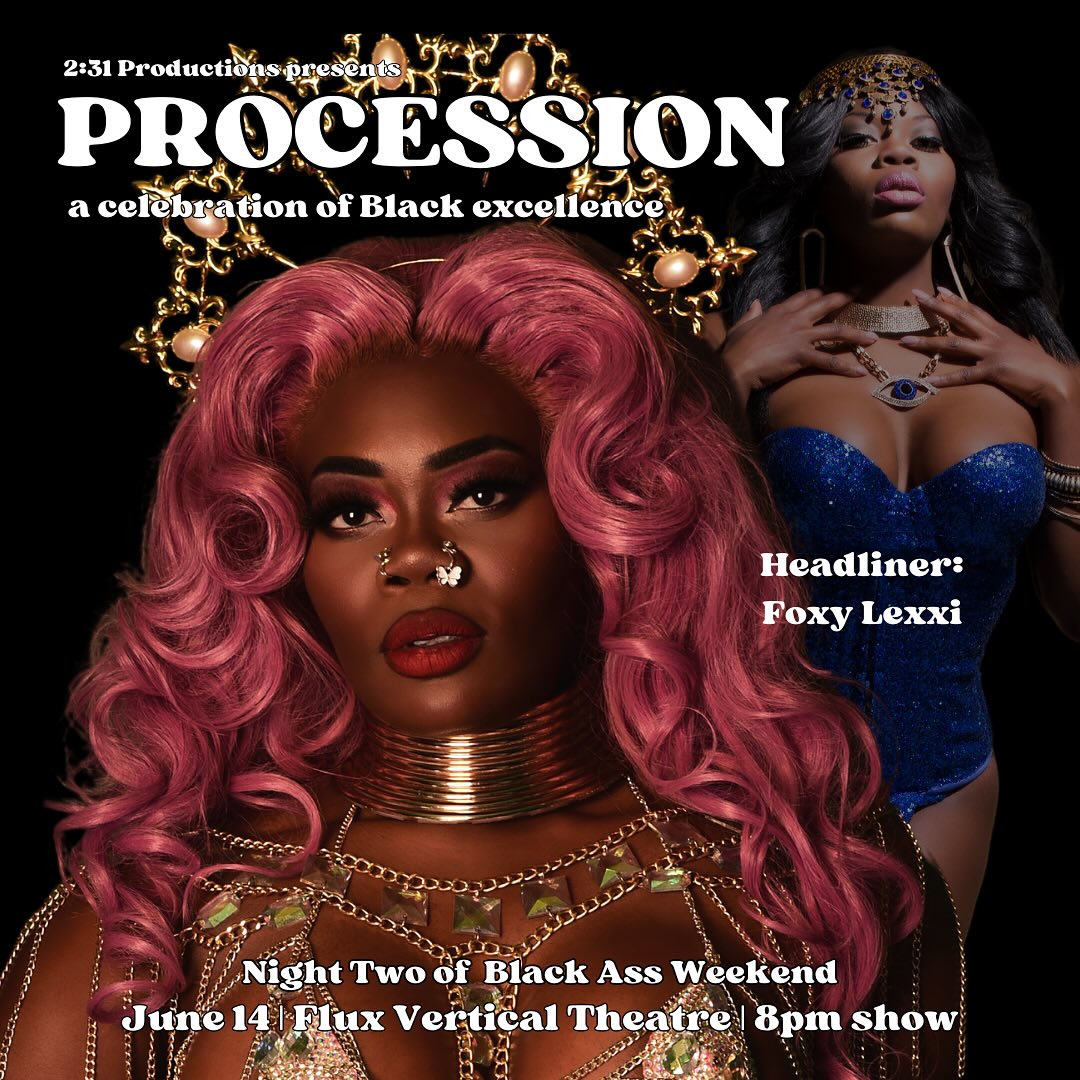 June 13-17 is when Black Ass Weekend pops off! Are you ready?!

Come to: PROCESSION- a celebration of Black excellence! 

Come join us at Flux Vertical Theatre (@fluxverticaltheatre) on June 14th for a celebration of Black excellence in burlesque and drag entertainment!

This is the 2nd night event of Black Ass Weekend, celebrating Black entertainers in Bay Area nightlife and internationally known superstars in the industry! Procession is a loud proclamation of joy and uninhibited Blackness in all the ways we are. Wear your best hat and be ready to turn up!

DOORS: 7pm SHOW: 8 pm

Presented by 2:31 Productions (@231eventproductions)- our cast features some of the titans of the entire worldwide burlesque industry:

Jeez Loueez (NEW ORLEANS- Headliner) (@itsjeezloueez) Foxy Lexxi (MONTREAL- Headliner) (@foxylexxiofficial) RedBone (@redbonempls) Sadira (@ladyliquid_s) Kiki la Chanteuse (@kikilachanteuse) Qu’in de la Noche (@quindelanoche) Stormy Chance (@_stormychance_) Bionka Simone (@bionkasimone) Harvest Moon (@sultrysyren) Super Onyx (@superonyxtease)

Kittens: Major Hammy (@the_major_s) & Miss Bea Haven (@missbea_haven)
 Butch Charming (@butchcharming) & Sydni Deveraux (@divine.deveraux) are your hosts! 

Black Ass Weekend is presented by multiple producers under the guidance and organization of @Redbonempls of #cycloneenterprises!

Tickets: https://tinyurl.com/procession614

More shows during BAW: https://www.cycloneenterprises.com/productions/blackassweekend

#blackassweekend #BAW #231productions #231eventproductions #bayarea #oakland #berkeley #nightlife #liveentertainment #procession