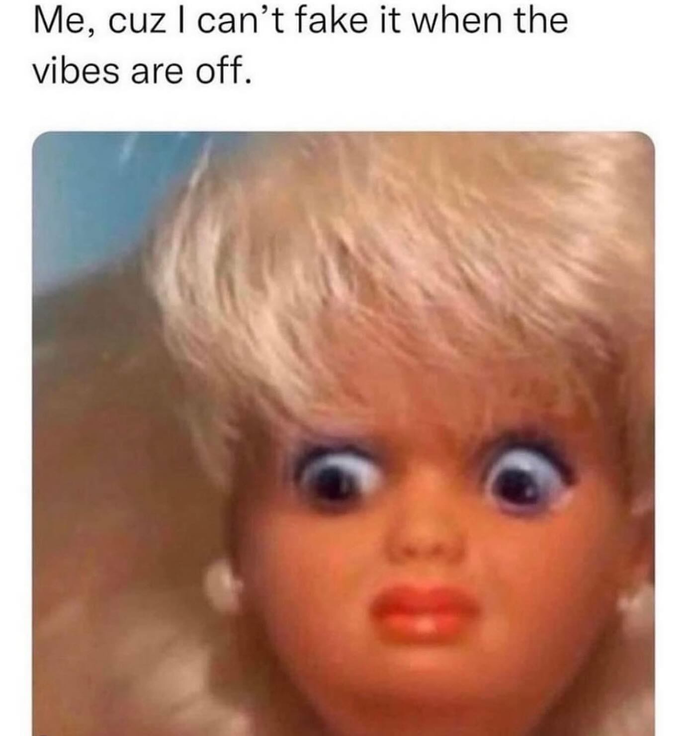 Me.  You’ll definitely know it every single time.  My face can’t lie. #vibes #dontplaywithme
